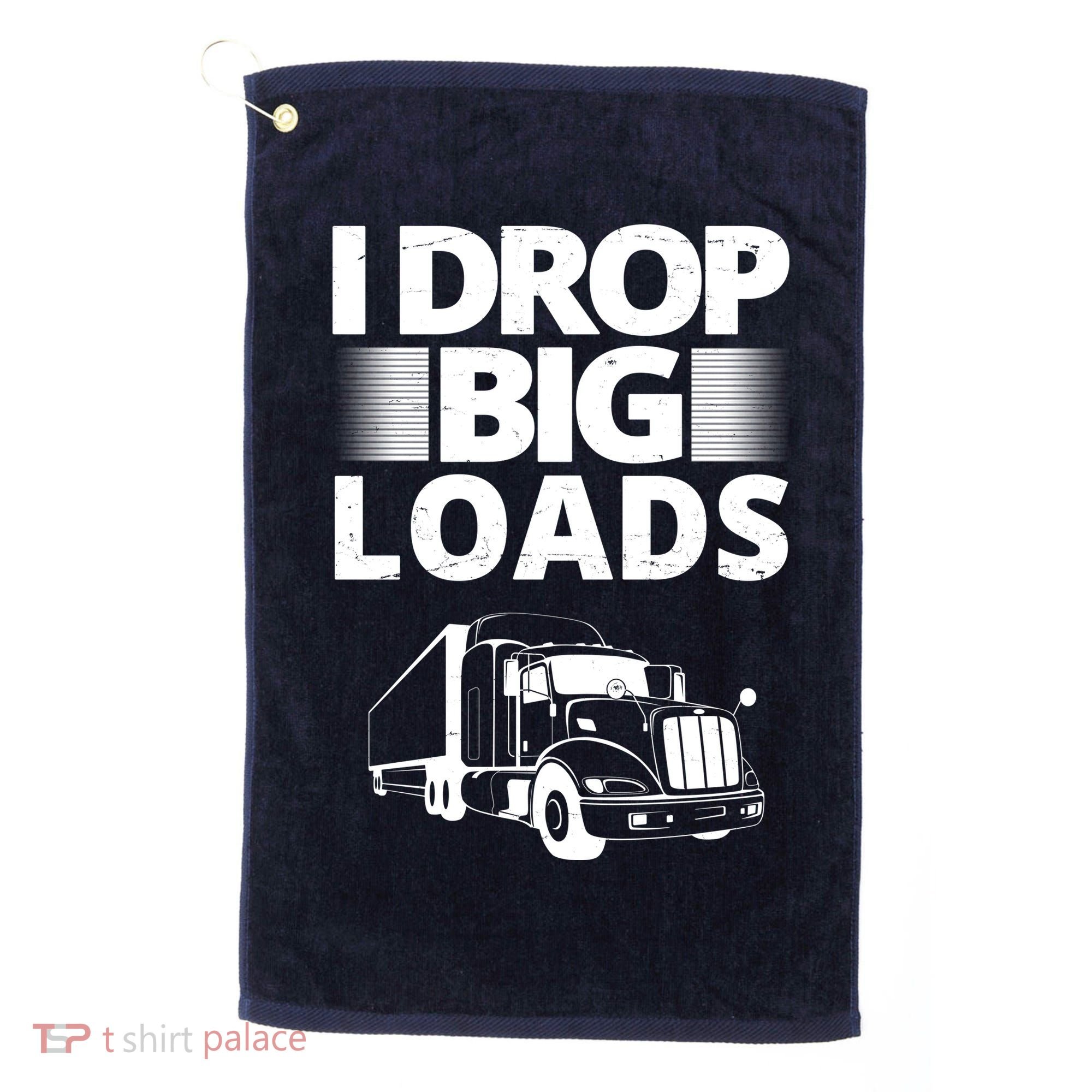 I Drop Big Loads Funny Truck Driver Gift Golf Towel