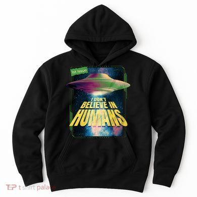 I Don't Believe In Humans UFO Hoodie