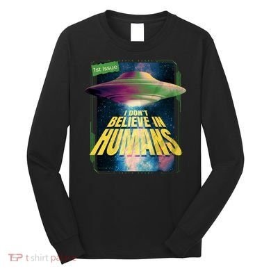 I Don't Believe In Humans UFO Long Sleeve Shirt