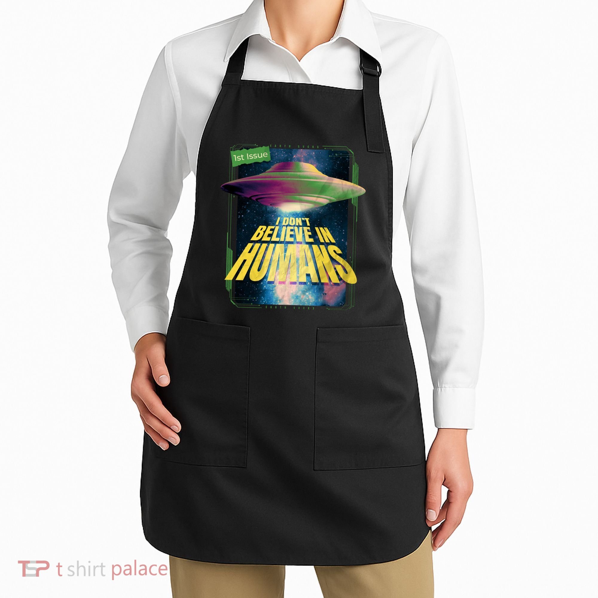I Don't Believe In Humans UFO Apron