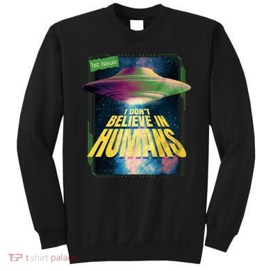 I Don't Believe In Humans UFO Sweatshirt