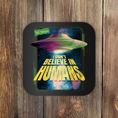 I Don't Believe In Humans UFO Coaster