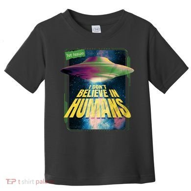 I Don't Believe In Humans UFO Toddler T-Shirt