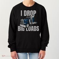 I Drop Big Loads Trucking Funny Trucker Truck Driver Women's Sweatshirt thumb 0