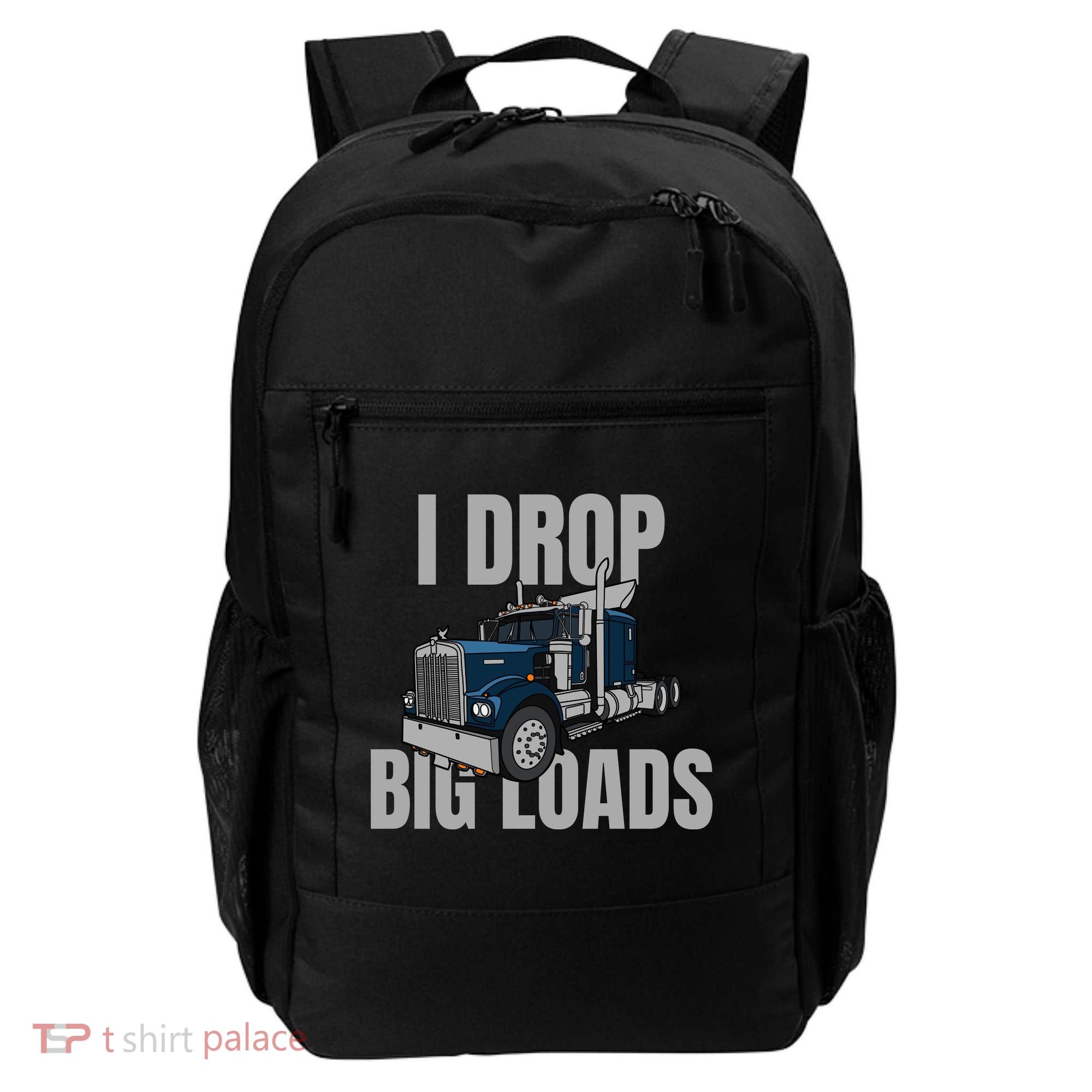 I Drop Big Loads Trucking Funny Trucker Truck Driver Backpack