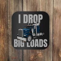 I Drop Big Loads Trucking Funny Trucker Truck Driver Coaster thumb 0