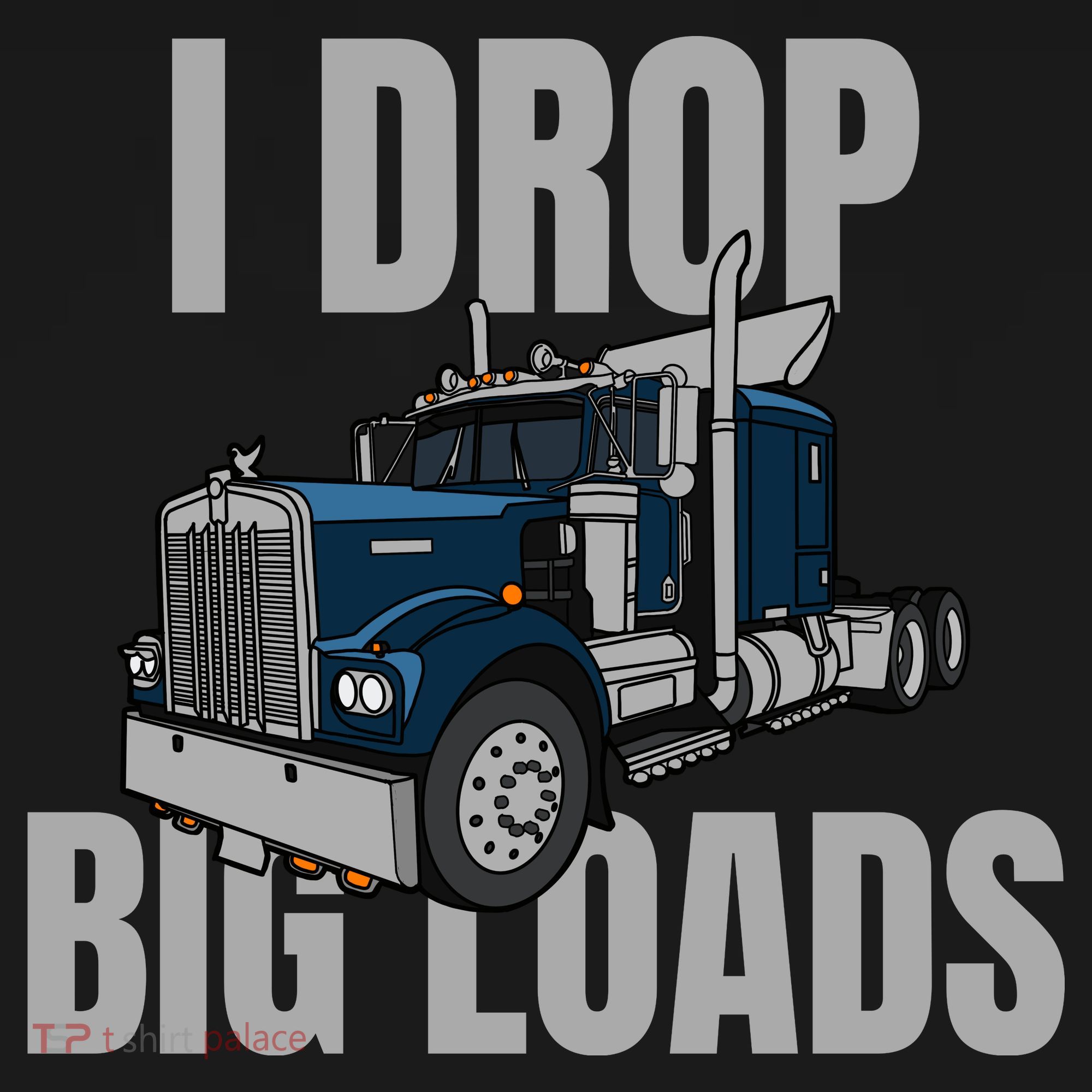 I Drop Big Loads Trucking Funny Trucker Truck Driver Toddler Hoodie