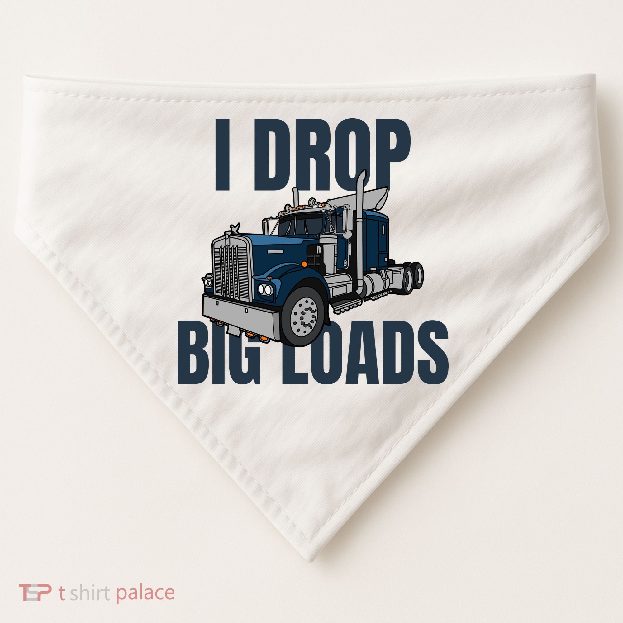 I Drop Big Loads Trucking Funny Trucker Truck Driver USA-Made Doggie Bandana