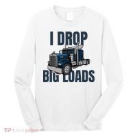 I Drop Big Loads Trucking Funny Trucker Truck Driver Long Sleeve Shirt thumb 0