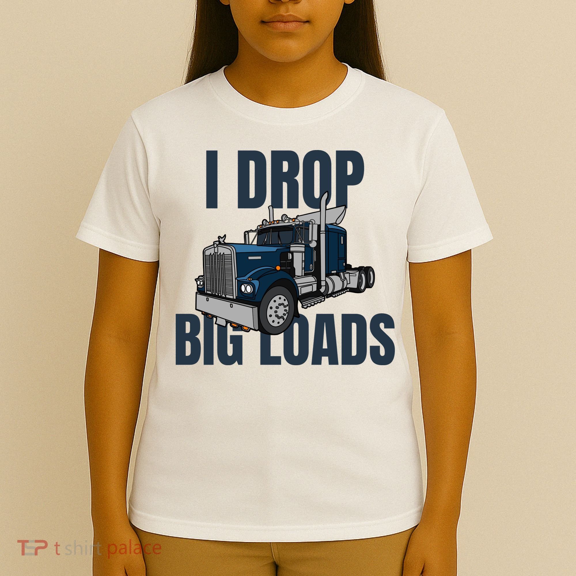I Drop Big Loads Trucking Funny Trucker Truck Driver T-Shirt