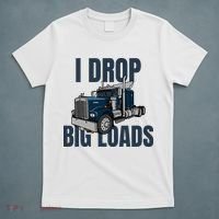 I Drop Big Loads Trucking Funny Trucker Truck Driver T-Shirt thumb 5
