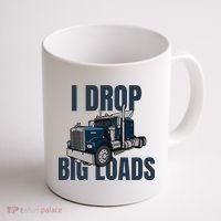 I Drop Big Loads Trucking Funny Trucker Truck Driver Coffee Mug thumb 1