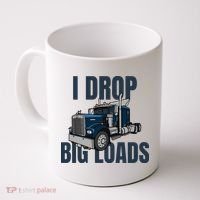 I Drop Big Loads Trucking Funny Trucker Truck Driver Coffee Mug thumb 0