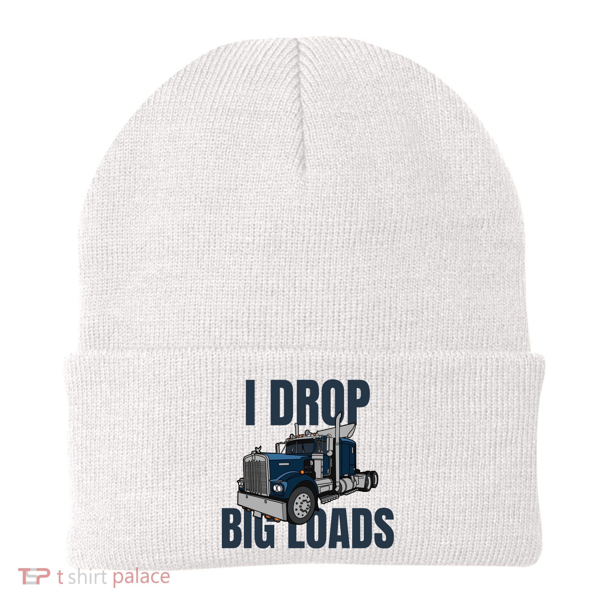 I Drop Big Loads Trucking Funny Trucker Truck Driver Beanie
