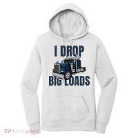I Drop Big Loads Trucking Funny Trucker Truck Driver Women's Hoodie thumb 0