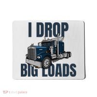 I Drop Big Loads Trucking Funny Trucker Truck Driver Mousepad thumb 0