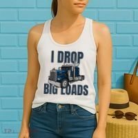 I Drop Big Loads Trucking Funny Trucker Truck Driver Women's Tank Top thumb 2