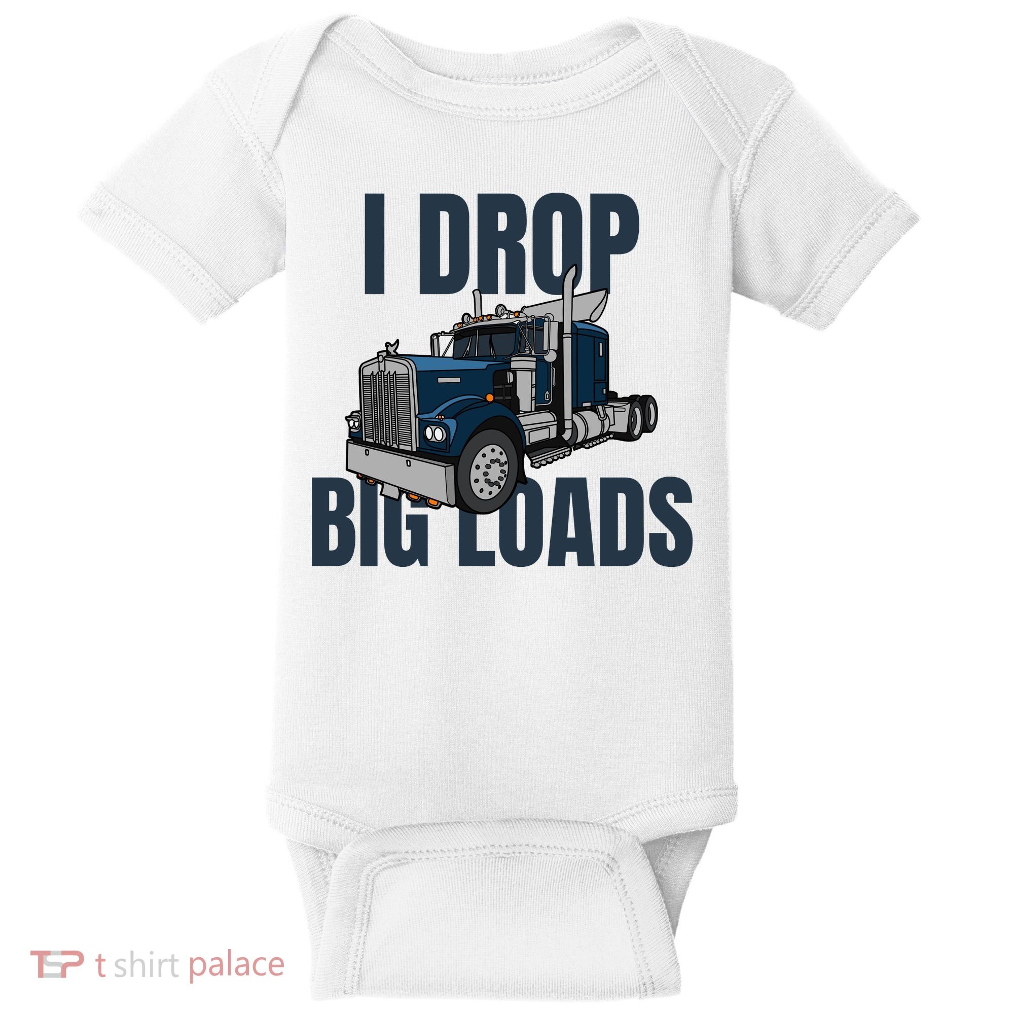 I Drop Big Loads Trucking Funny Trucker Truck Driver Baby Bodysuit