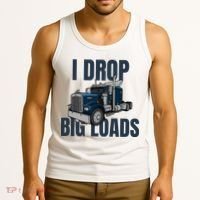 I Drop Big Loads Trucking Funny Trucker Truck Driver Tank Top thumb 3