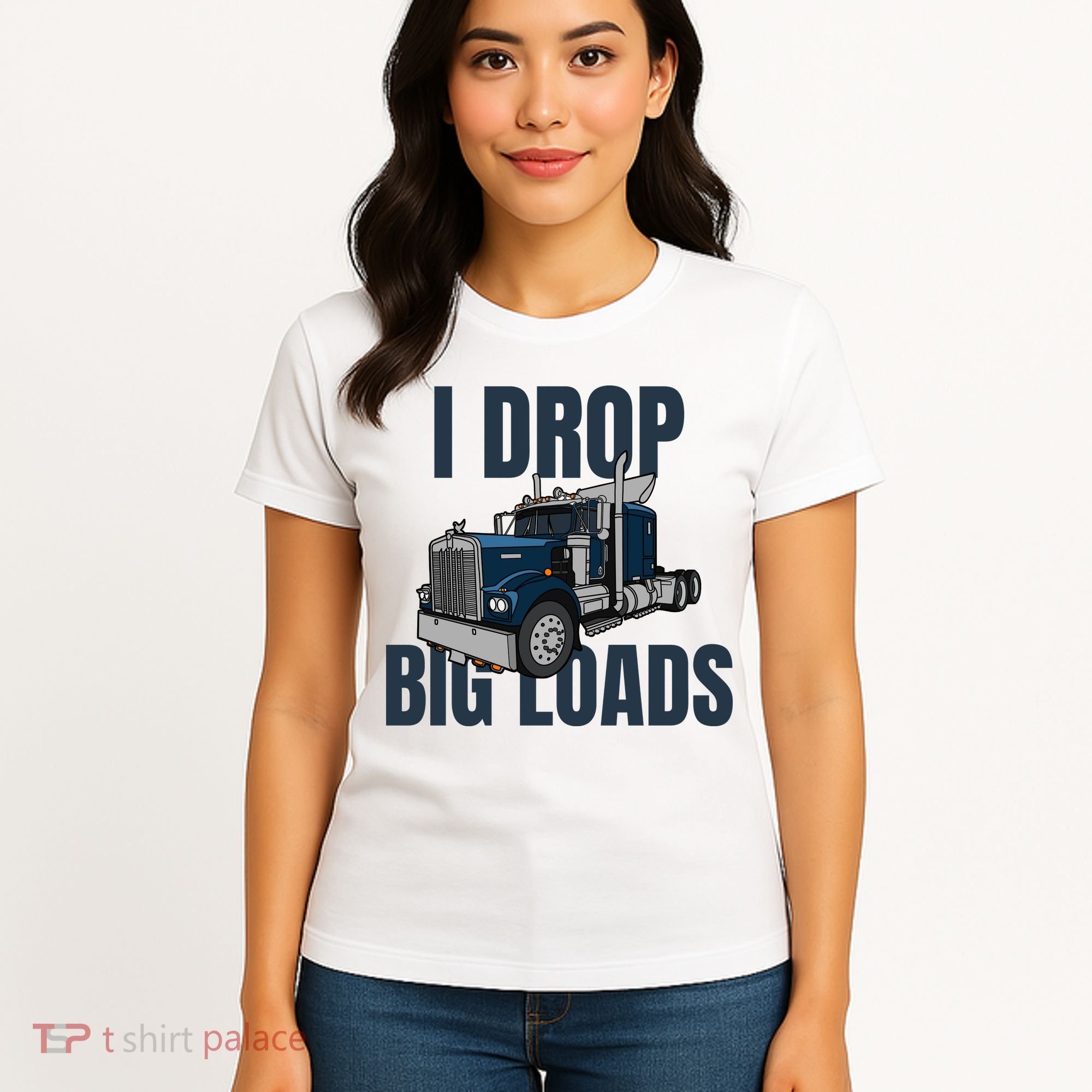 I Drop Big Loads Trucking Funny Trucker Truck Driver Women's T-Shirt