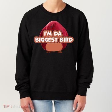 I'm Da Biggest Bird , I'm The Biggest Bird Meme Women's Sweatshirt