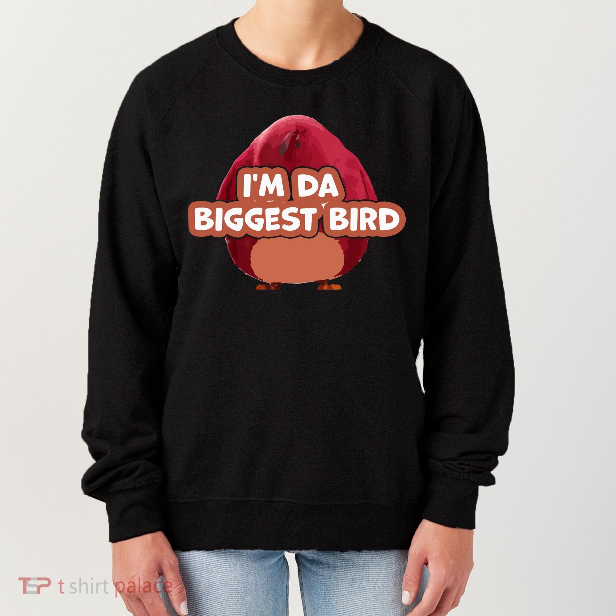 I'm Da Biggest Bird , I'm The Biggest Bird Meme Women's Sweatshirt