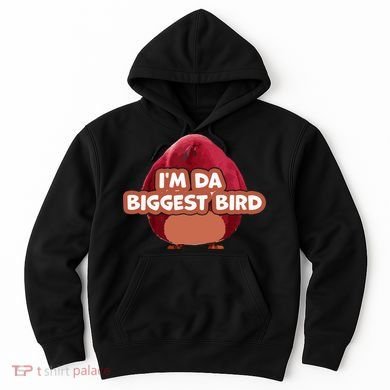 I'm Da Biggest Bird , I'm The Biggest Bird Meme Hoodie