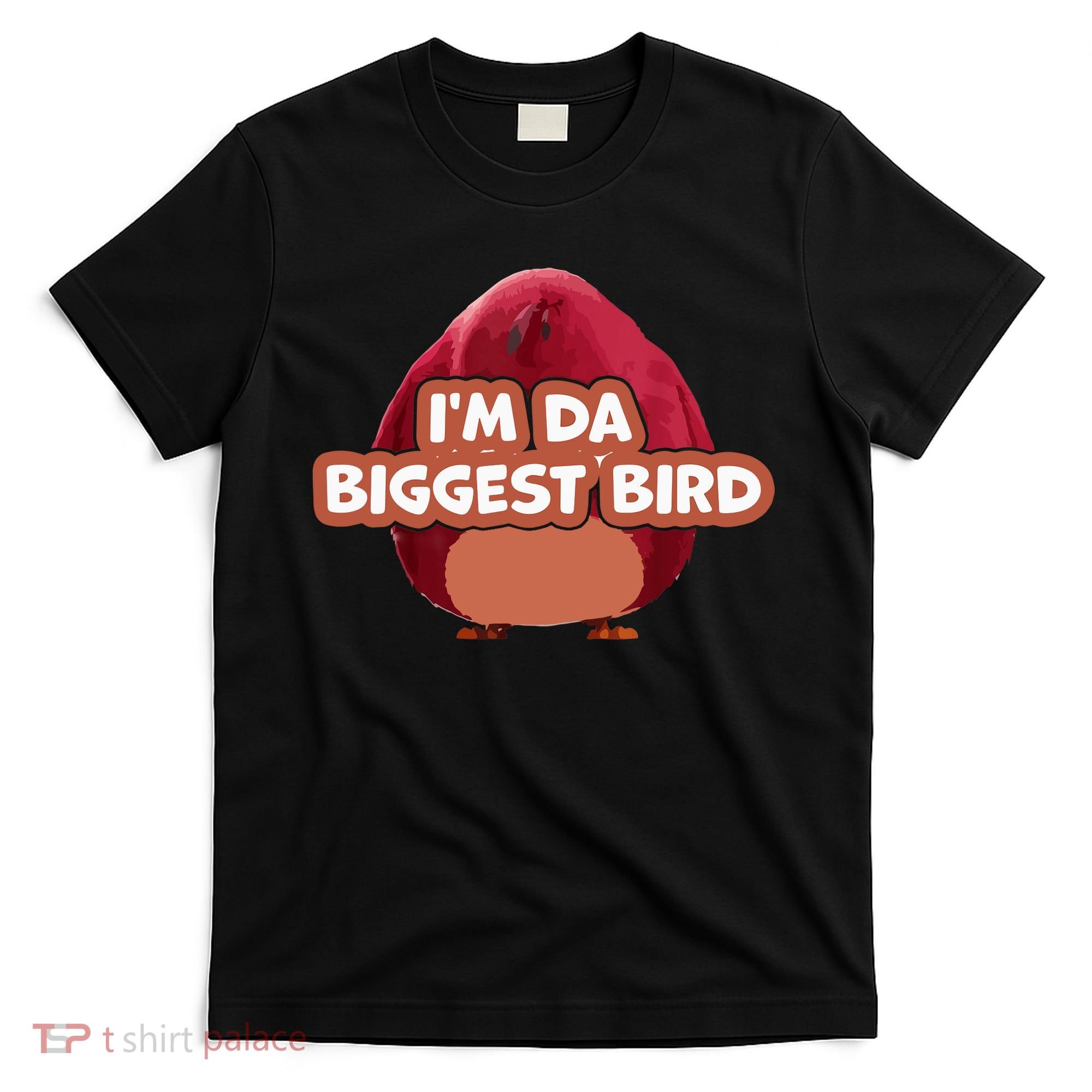 I'm Da Biggest Bird , I'm The Biggest Bird Meme T-Shirt