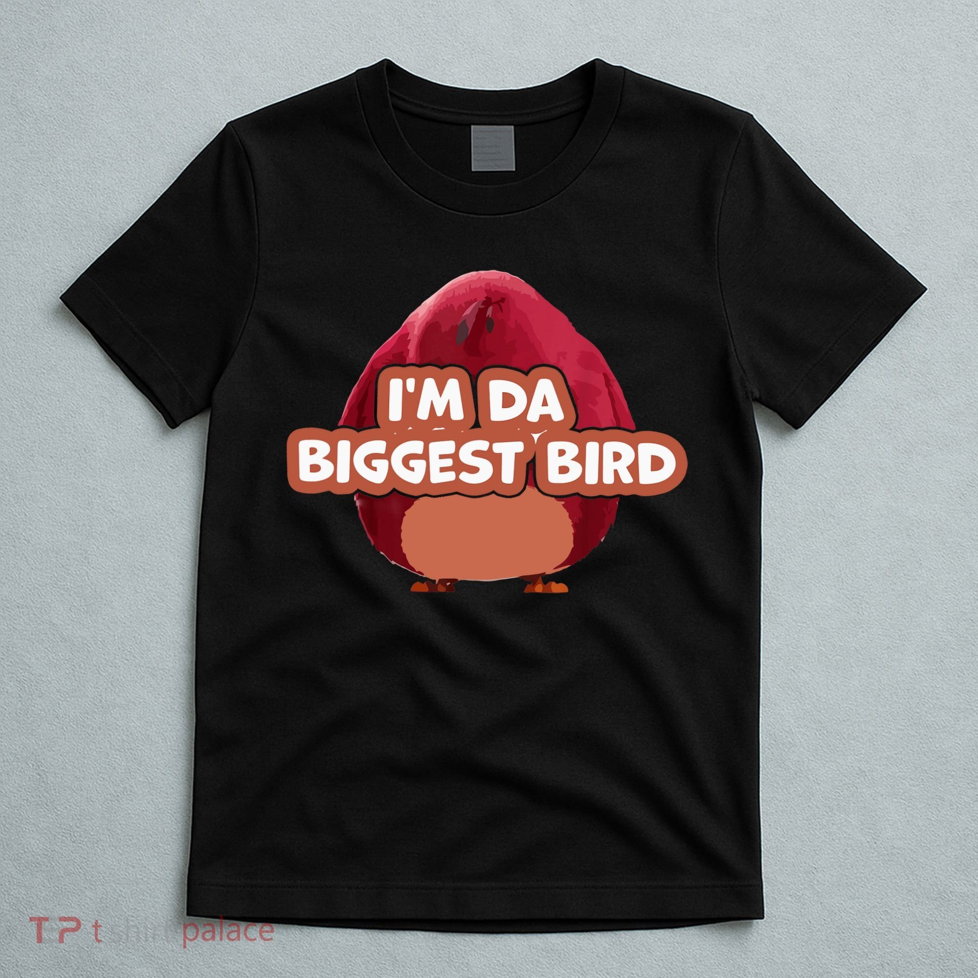 I'm Da Biggest Bird , I'm The Biggest Bird Meme T-Shirt