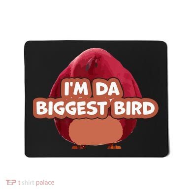 I'm Da Biggest Bird , I'm The Biggest Bird Meme Mousepad
