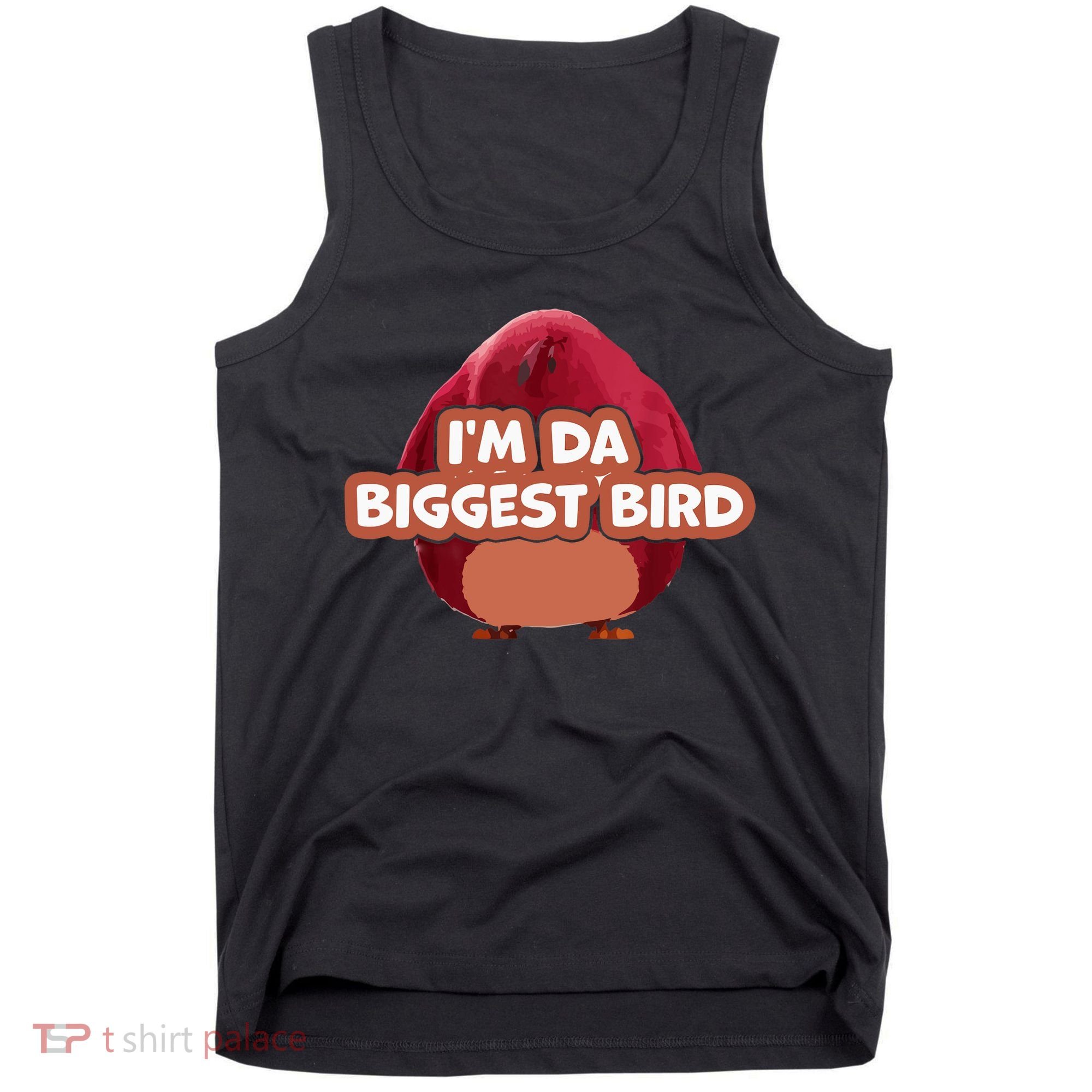 I'm Da Biggest Bird , I'm The Biggest Bird Meme Tank Top