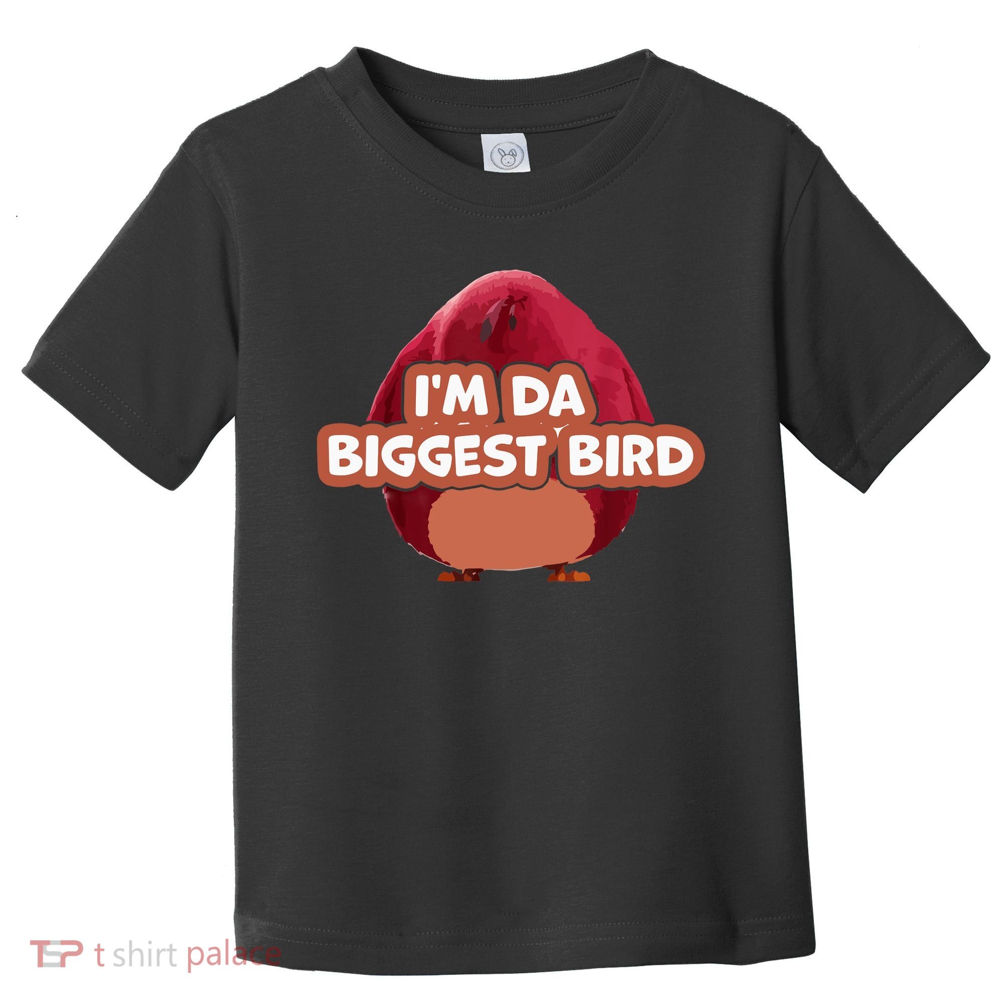 I'm Da Biggest Bird , I'm The Biggest Bird Meme Toddler T-Shirt