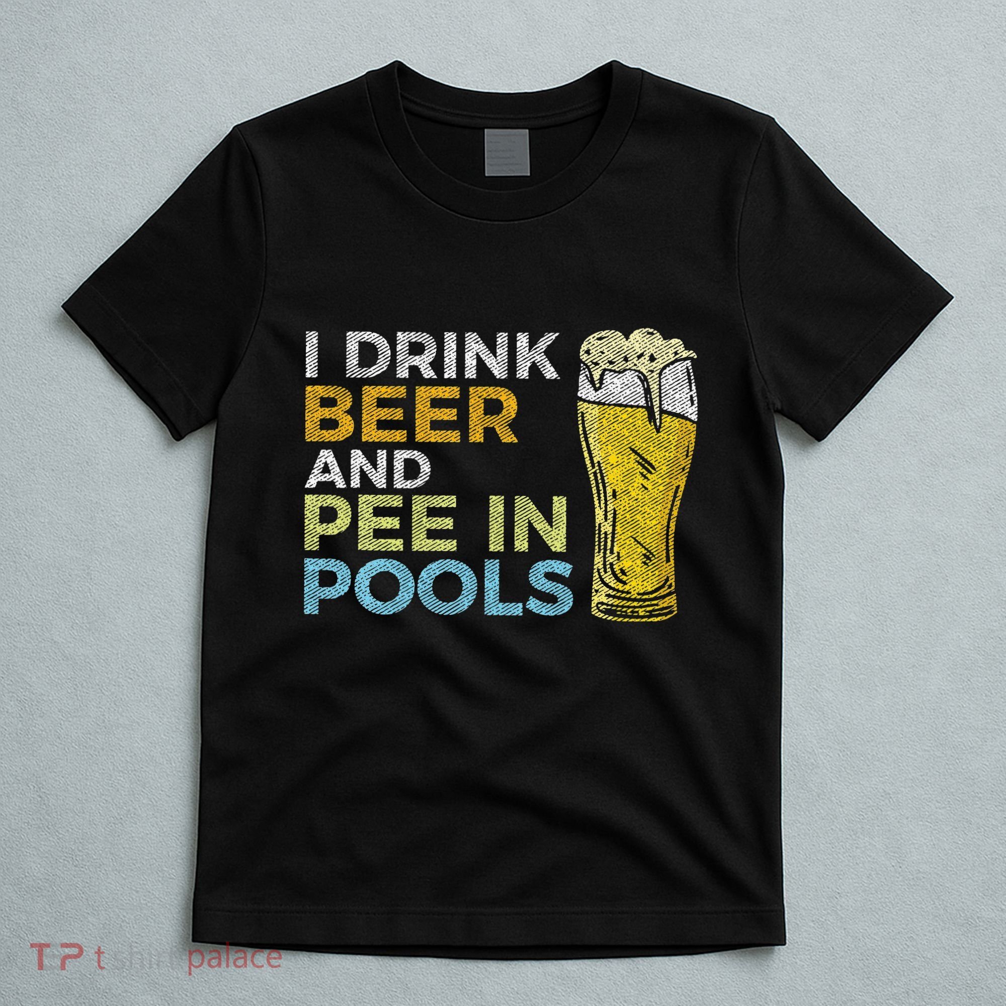 I Drink Beer And Pee In Pools Funny Grunge Vintage Pool Joke T-Shirt