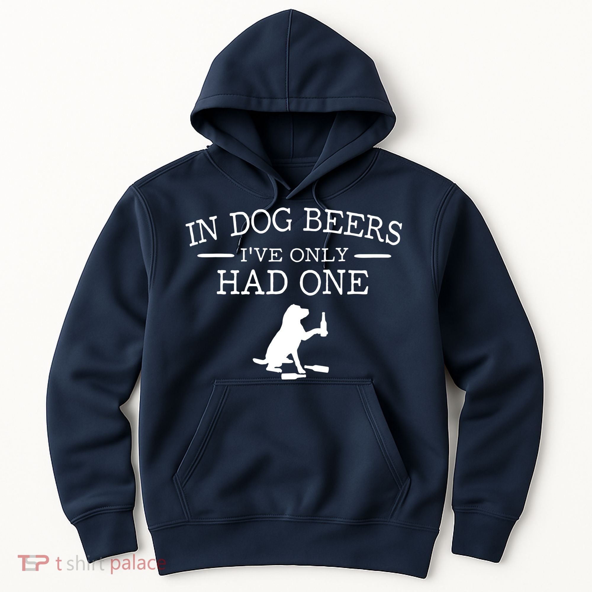 In Dog Beers I've Only Had One Hoodie