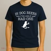 In Dog Beers I've Only Had One T-Shirt thumb 3