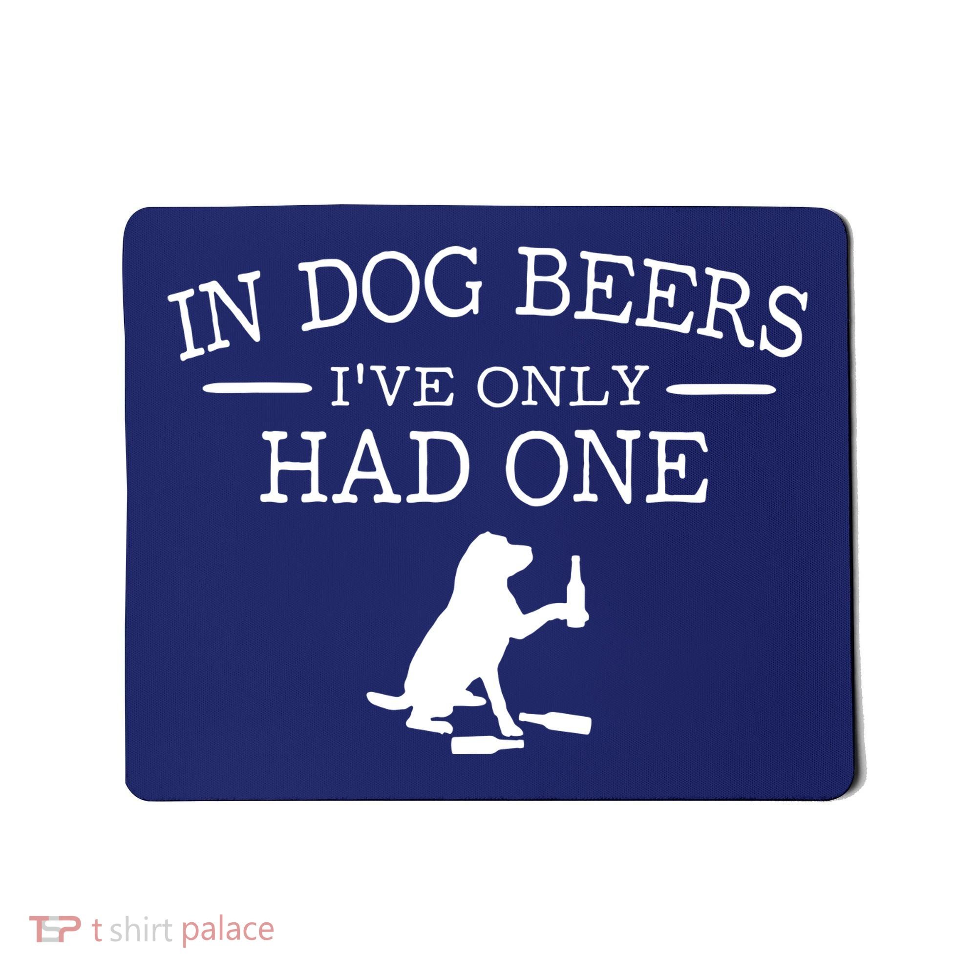 In Dog Beers I've Only Had One Mousepad