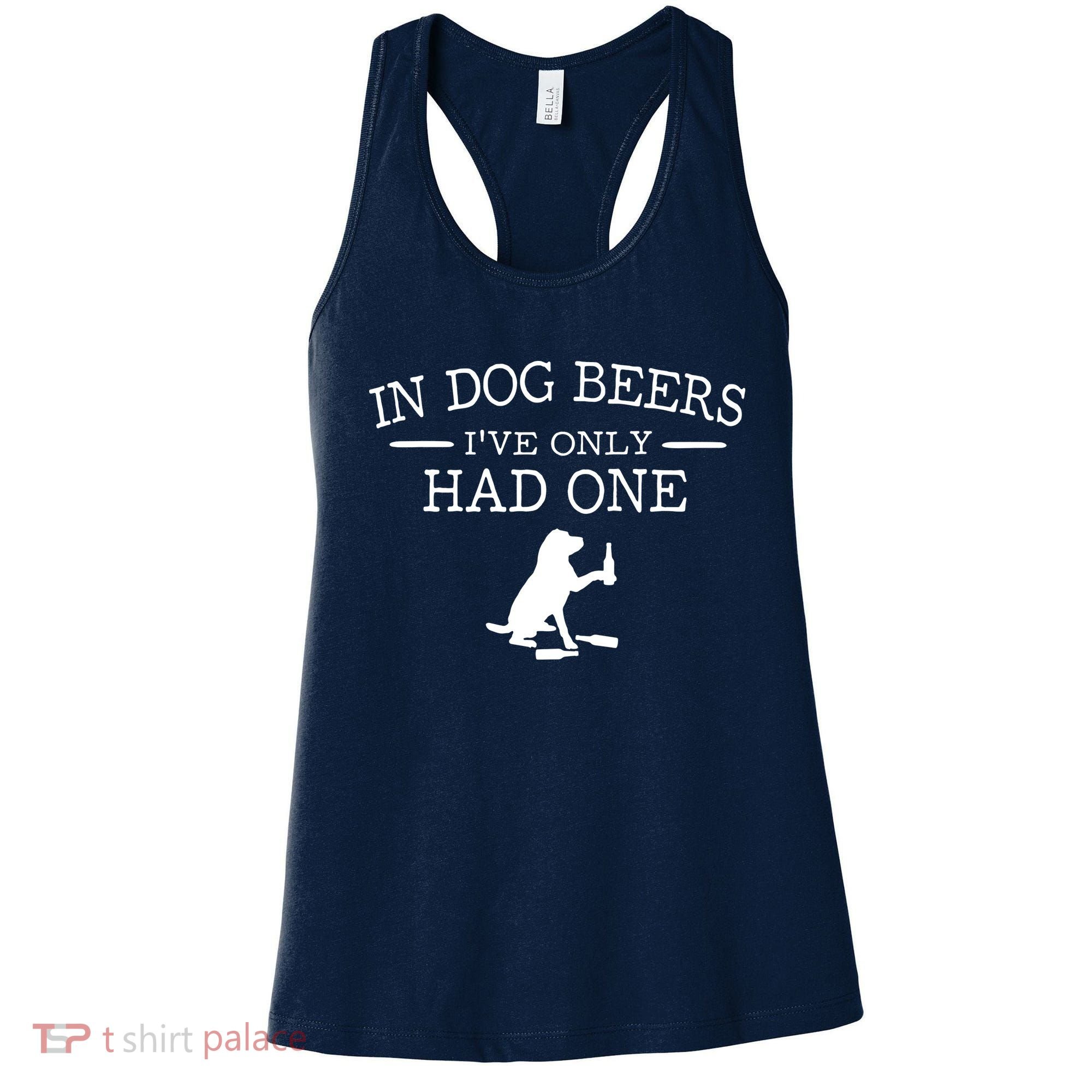 In Dog Beers I've Only Had One Women's Tank Top