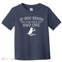 In Dog Beers I've Only Had One Toddler T-Shirt thumb 0