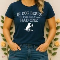 In Dog Beers I've Only Had One Women's T-Shirt thumb 2