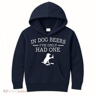 In Dog Beers I've Only Had One Kids Hoodie