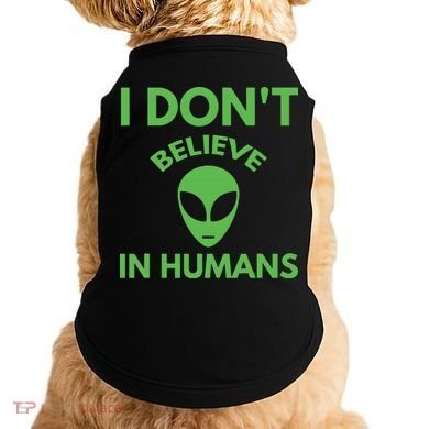 I Don't Believe In Humans Funny Alien Scifi Doggie Tank