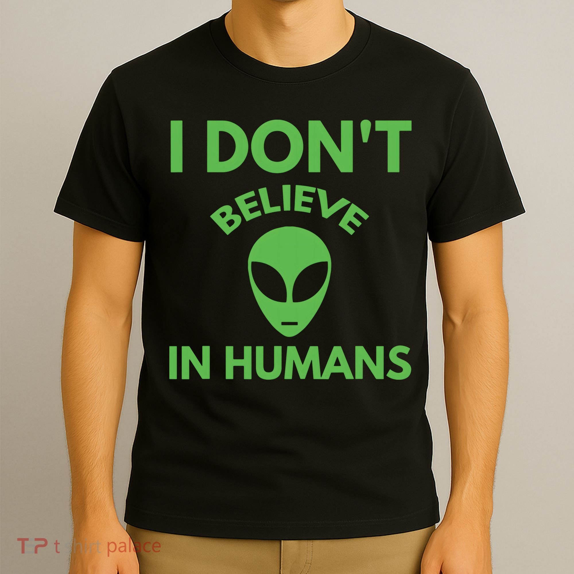 I Don't Believe In Humans Funny Alien Scifi T-Shirt