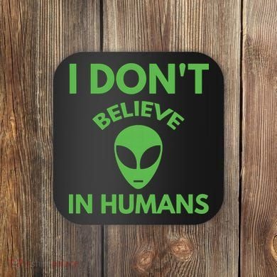 I Don't Believe In Humans Funny Alien Scifi Coaster