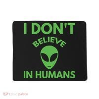 I Don't Believe In Humans Funny Alien Scifi Mousepad thumb 0