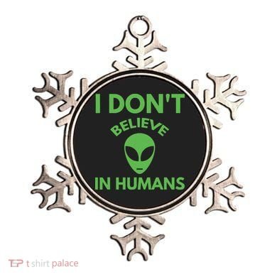 I Don't Believe In Humans Funny Alien Scifi Ornament