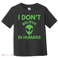 I Don't Believe In Humans Funny Alien Scifi Toddler T-Shirt thumb 0