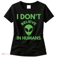 I Don't Believe In Humans Funny Alien Scifi Women's T-Shirt thumb 0