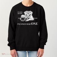In Dog Beers Ive Only Had One Funny Drinking Women's Sweatshirt thumb 0