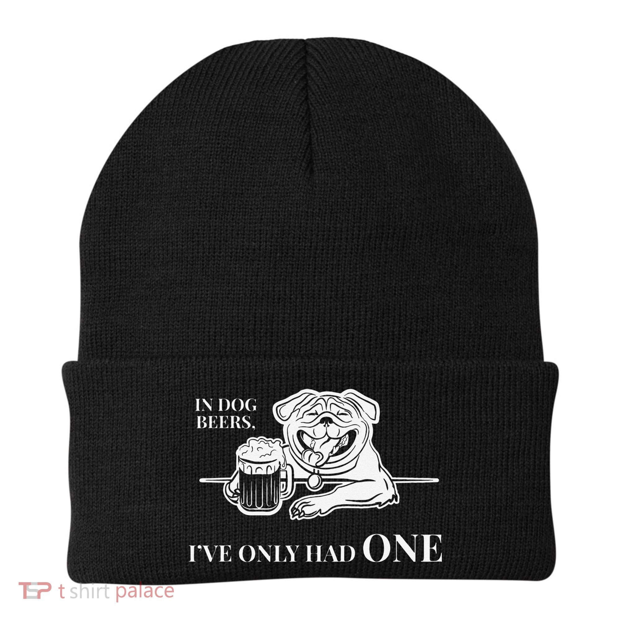 In Dog Beers Ive Only Had One Funny Drinking Beanie