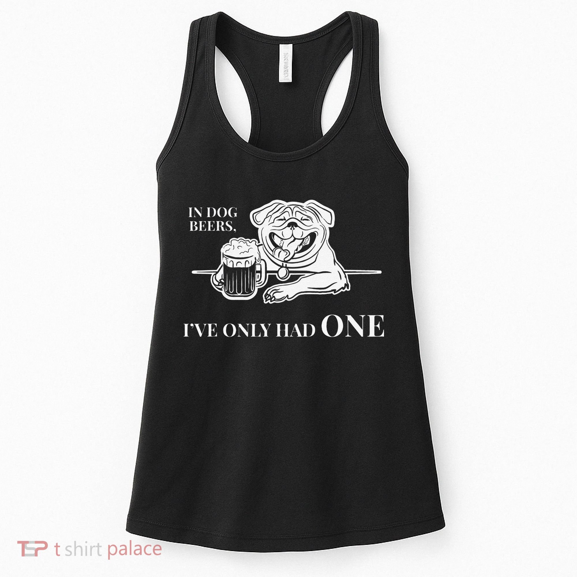 In Dog Beers Ive Only Had One Funny Drinking Women's Tank Top